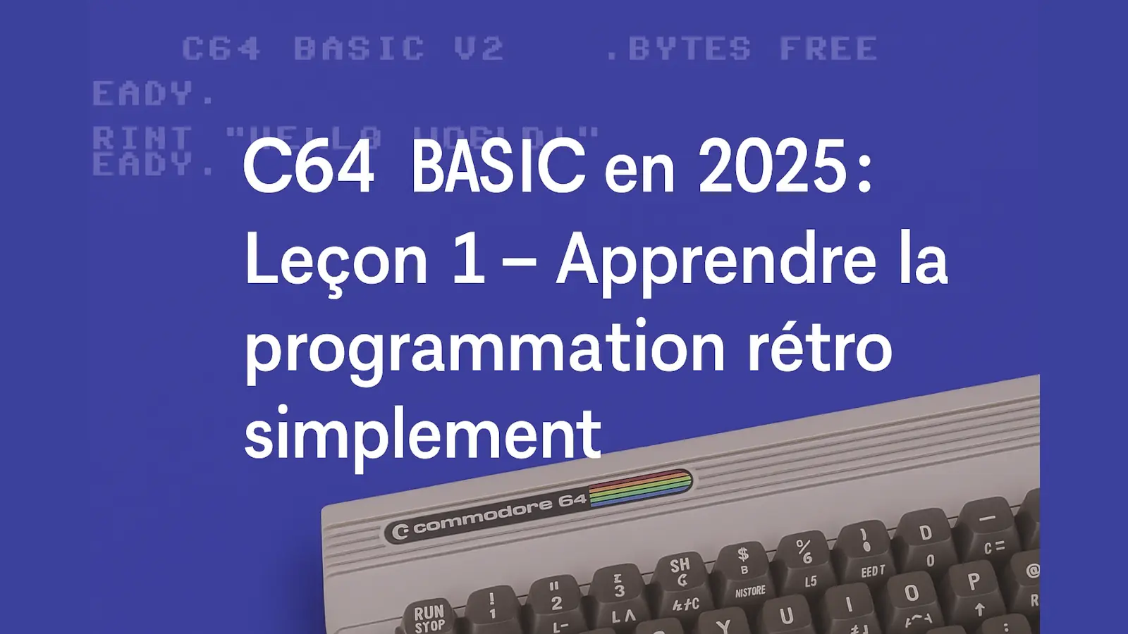 Graphique numérique avec un Commodore 64 et le texte "C64 BASIC en 2025 : Leçon 1 – Apprendre la programmation rétro simplement