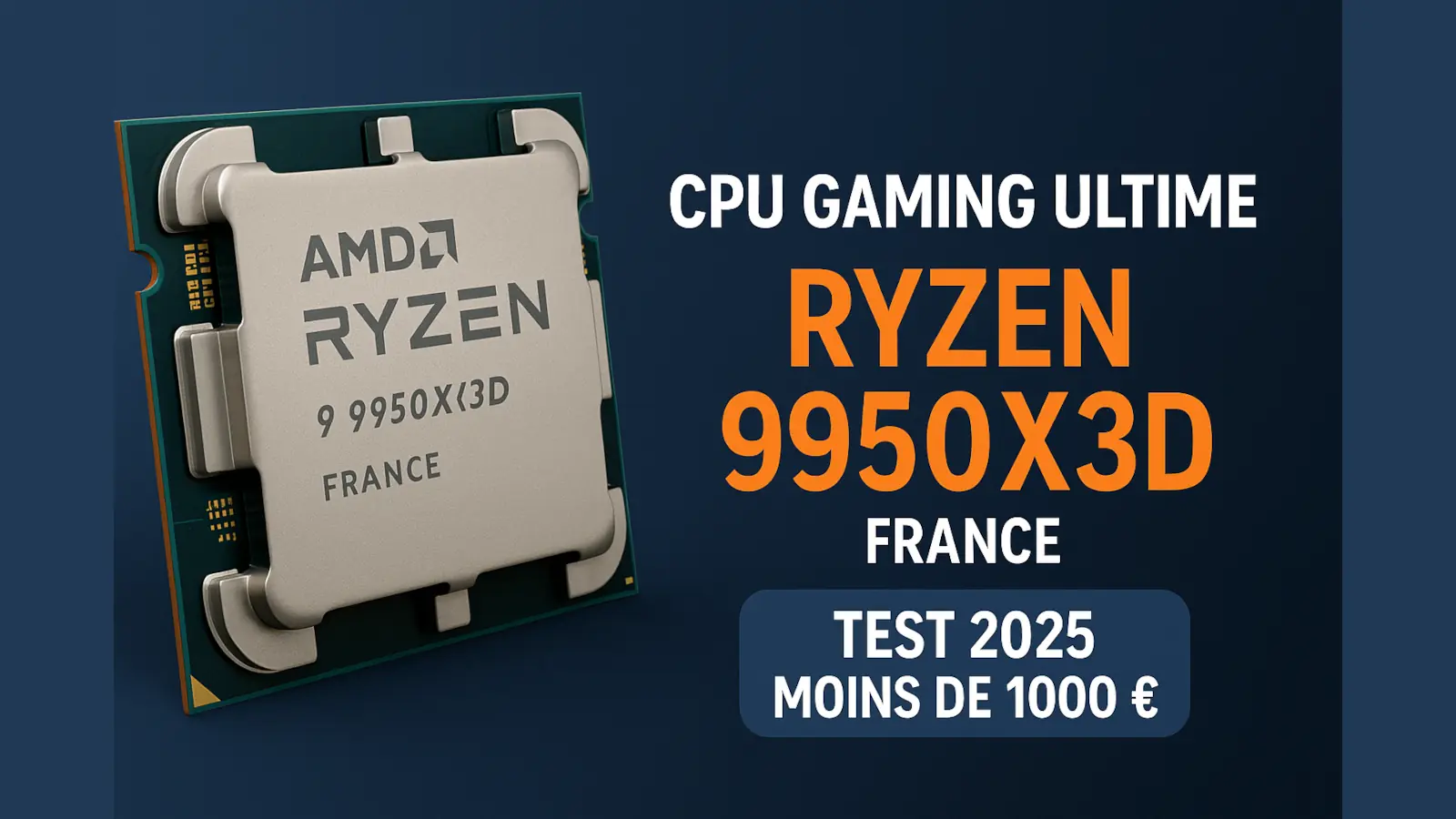 Processeur AMD Ryzen 9 9950X3D illustré sur fond noir avec texte “CPU Gaming Ultime – France 2025”.