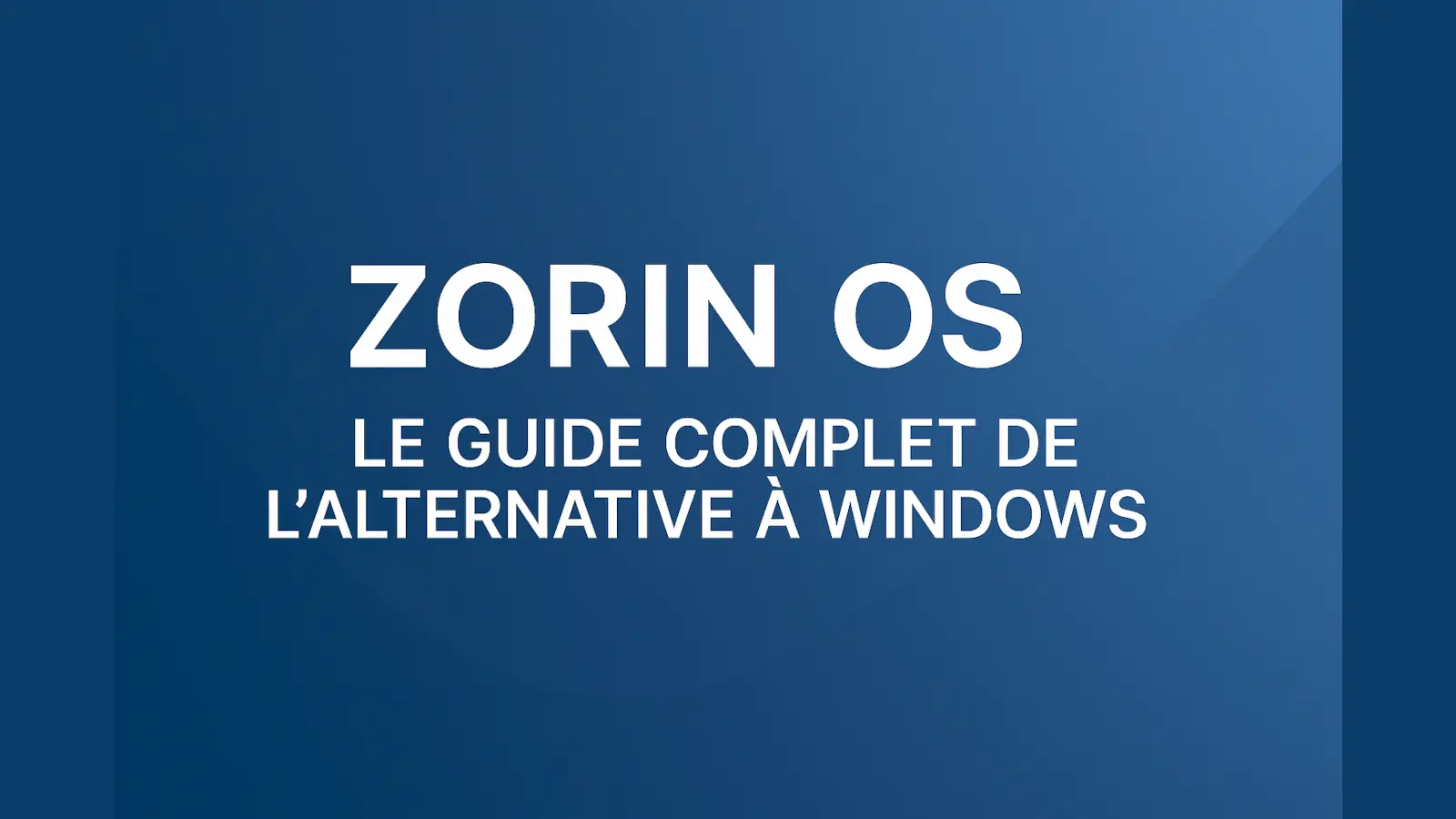 Visuel avec le titre « Zorin OS – Le guide complet de l’alternative à Windows » sur fond technologique bleu.